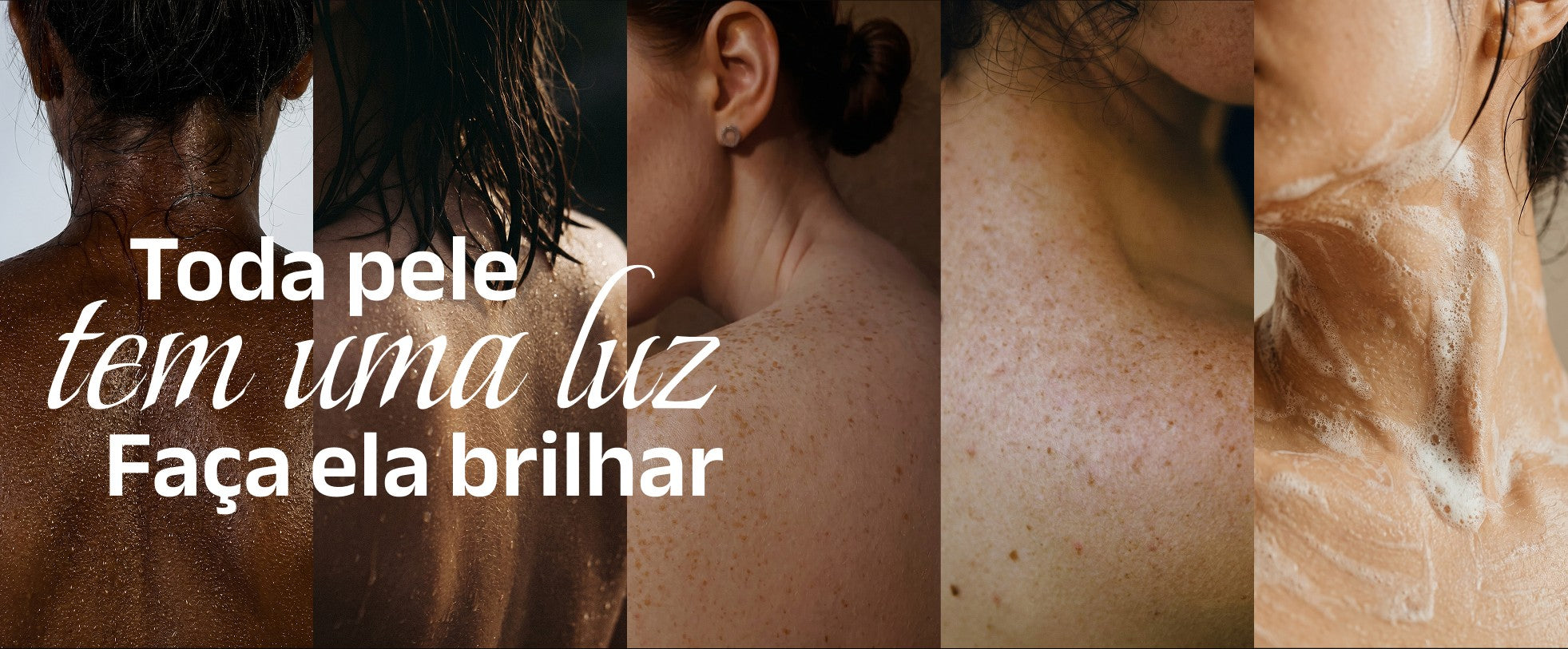 Toda pele tem uma luz. Faça ela brilhar.